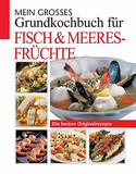 Mein großes Grundkochbuch für Fisch und Meeresfrüchte