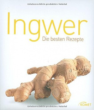 Ingwer: Die besten Rezepte