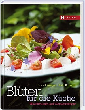 Blüten für die Küche: Warenkunde & Genussrezepte 