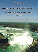 Nordamerika vegetarisch - Aus der Küche der Indianer und Pioniere