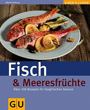 Fisch und Meeresfrüchte: Über 100 Rezepte für fangfrischen Genuss