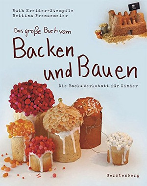 Das große Buch vom Backen & Bauen: Die Backwerkstatt für Kinder