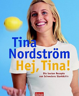 Hej, Tina! Die besten Rezepte von Schwedens Starköchin
