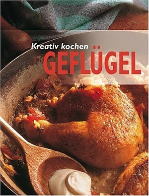 Kreativ kochen - Geflügel