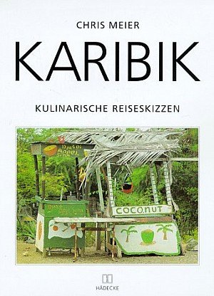 Karibik. Kulinarische Reiseskizzen