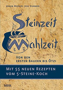 Steinzeit-Mahlzeit: Von den ersten Bauern bis Ötzi.