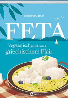 Feta - Vegetarisch genießen mit griechischem Flair