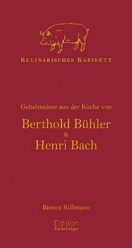 Kulinarisches Kabinett - Geheimnisse aus der Küche von Berthold Bühler und Henri Bach
