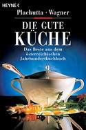 Die gute Küche: Das Beste aus dem österreichischem Jahrhundertkochbuch
