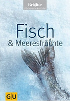 Fisch und Meeresfrüchte. Brigitte Kochbuch Edition