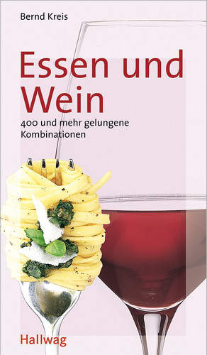 Essen und Wein: 400 und mehr gelungene Kombinationen