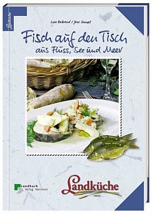 Fisch auf den Tisch: Aus Fluss, See und Meer. Lanküche