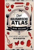 Der kulinarische Atlas: Eine Reise um die Welt in 95 Rezepten