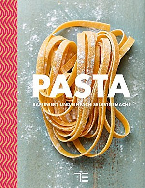 Pasta - raffiniert und einfach