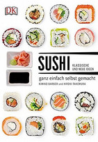 Sushi: klassische und neue Ideen - ganz einfach selbst gemacht