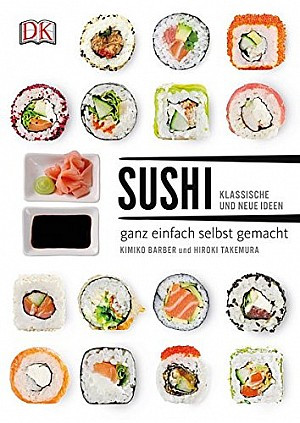 Sushi: klassische und neue Ideen - ganz einfach selbst gemacht