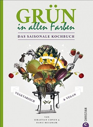 Grün in allen Farben - Das saisonale Kochbuch
