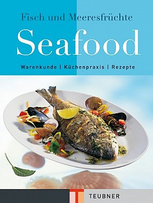 Seafood: Kochbuch und Lexikon von Fisch und Meeresfrüchten