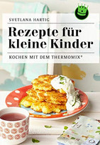 Rezepte für kleine Kinder: Kochen mit dem Thermomix®