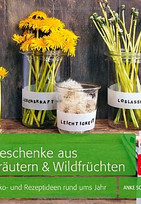 Geschenke aus Kräutern & Wildfrüchten