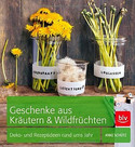 Geschenke aus Kräutern & Wildfrüchten