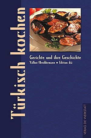 Türkisch kochen. Gerichte und ihre Geschichte 