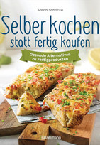 Selber kochen statt fertig kaufen