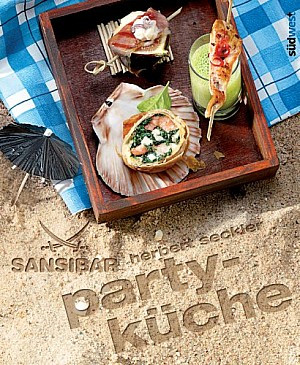 Sansibar - Partyküche: Die Originalrezepte der Sylter Kultbar