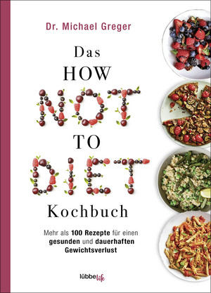Das HOW NOT TO DIET Kochbuch