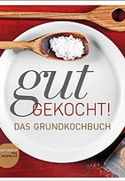 Gut gekocht - Das Grundkochbuch
