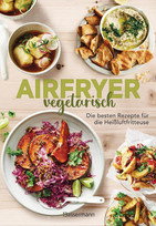Airfryer vegetarisch - Die besten Rezepte für die Heißluftfritteuse