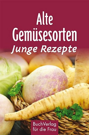 Alte Gemüsesorten - junge Rezepte