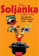 Alles Soljanka oder wie? Das ultimative DDR-Kochbuch 1949-1989