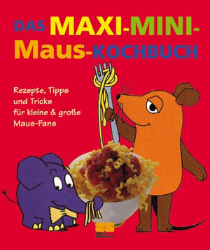 Das Maxi-Mini-Maus-Kochbuch