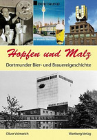 Hopfen und Malz - Dortmunder Bier- und Brauereigeschichte