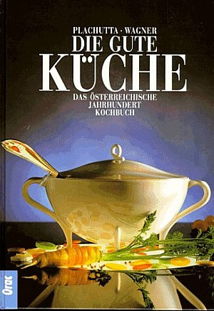 Die gute Küche: Das österreichische Jahrhundertkochbuch