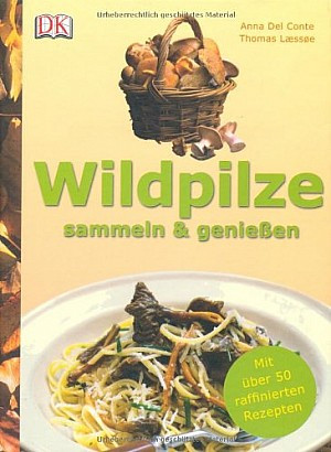 Wildpilze sammeln und genießen: Mit über 50 raffinierten Rezepten