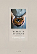 Nanettes Backbuch: Die gesammelten Rezepte einer Landbäuerin