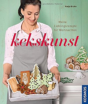 Kekskunst - Meine Lieblingsrezepte für Weihnachten