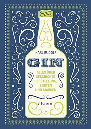 Gin: Alles über Geschichte, Herstellung, Sorten und Marken