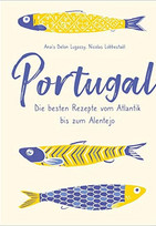Portugal - Die besten Rezepte vom Atlantik bis zum Alentejo