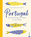 Portugal - Die besten Rezepte vom Atlantik bis zum Alentejo