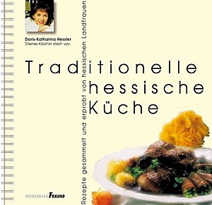 Traditionelle hessische Küche: Rezepte gesammelt und erprobt von hessischen Landfrauen