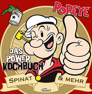 Popeye - Das Power Kochbuch: Spinat & mehr