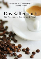 Das Kaffeebuch für Anfänger, Profis und Freaks